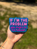 If I’m The Problem You Might Be The Reason - Bum Bum